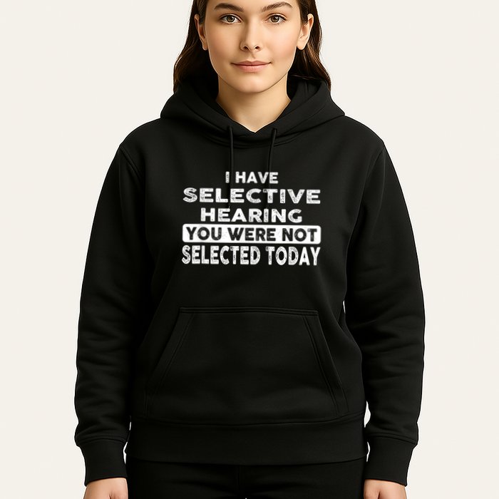 Cool Funny I Have Selective Hearing You Were Not Selected Hoodie