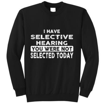 Cool Funny I Have Selective Hearing You Were Not Selected Sweatshirt