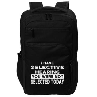 Cool Funny I Have Selective Hearing You Were Not Selected Impact Tech Backpack