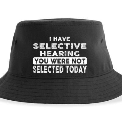 Cool Funny I Have Selective Hearing You Were Not Selected Sustainable Bucket Hat