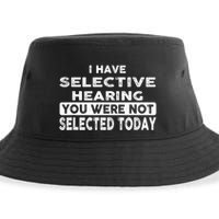 Cool Funny I Have Selective Hearing You Were Not Selected Sustainable Bucket Hat