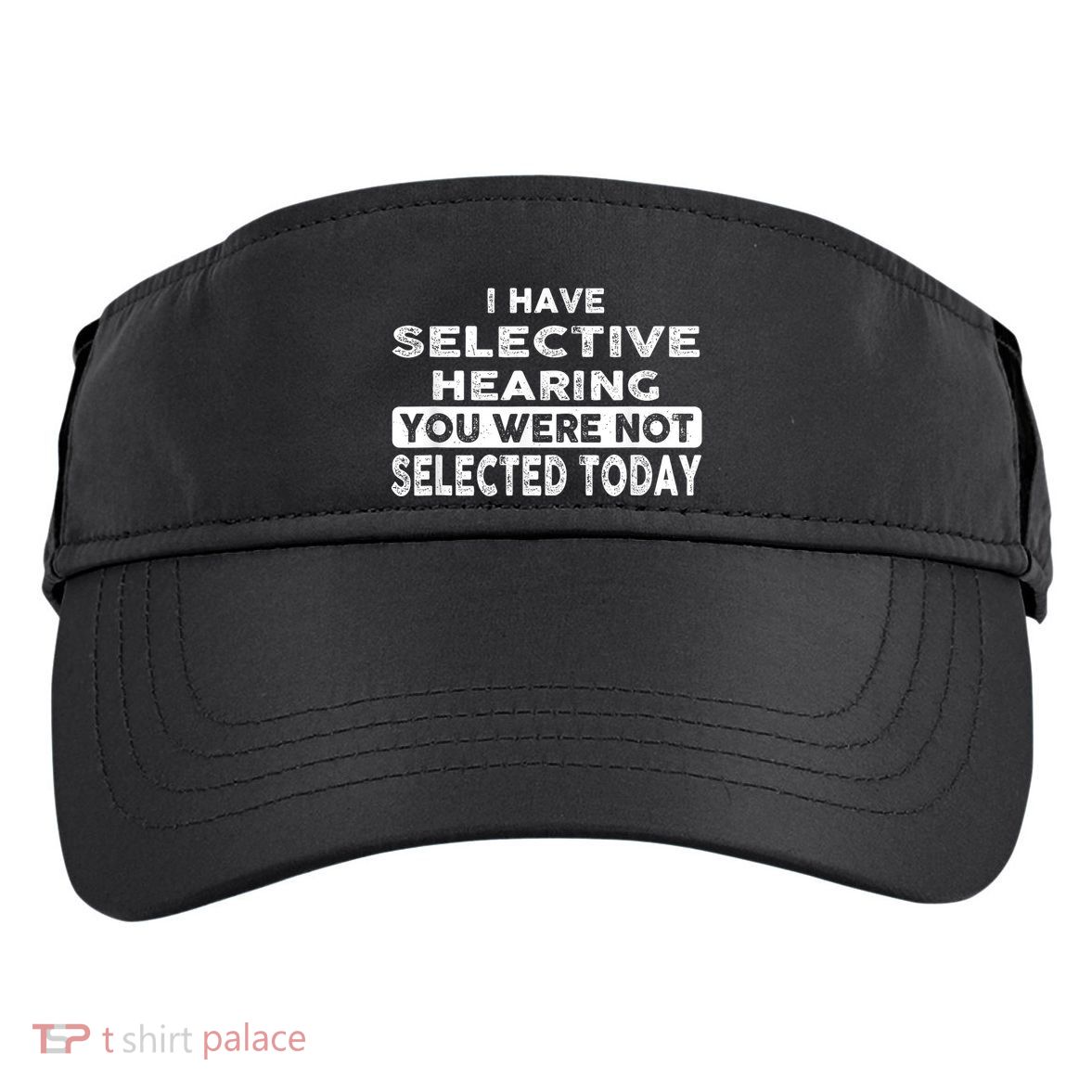 Cool Funny I Have Selective Hearing You Were Not Selected Adult Drive Performance Visor