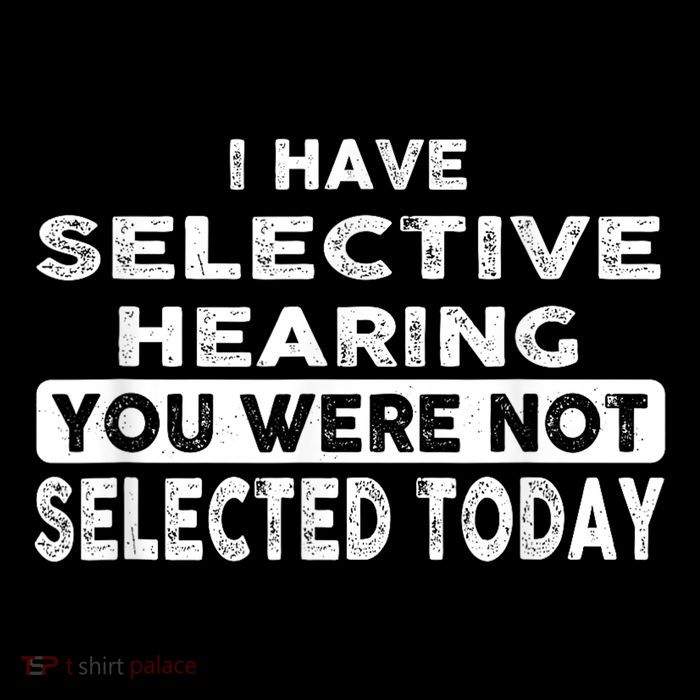 Cool Funny I Have Selective Hearing You Were Not Selected Mug