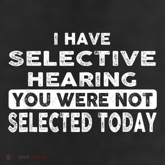 Cool Funny I Have Selective Hearing You Were Not Selected 11oz C Handle Ceramic Mug