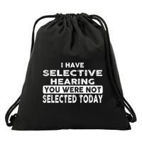 Cool Funny I Have Selective Hearing You Were Not Selected Drawstring Bag