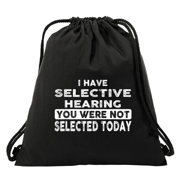 Cool Funny I Have Selective Hearing You Were Not Selected Drawstring Bag