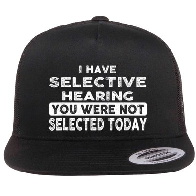 Cool Funny I Have Selective Hearing You Were Not Selected Flatbill Hat