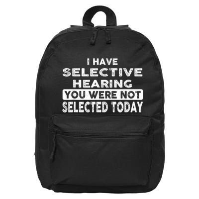 Cool Funny I Have Selective Hearing You Were Not Selected 16 in Basic Backpack