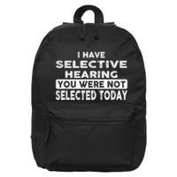 Cool Funny I Have Selective Hearing You Were Not Selected 16 in Basic Backpack