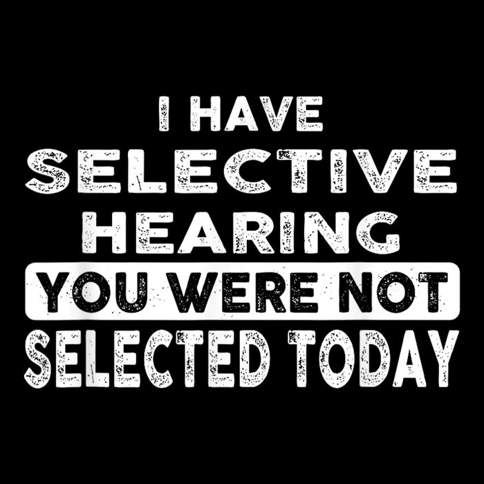 Cool Funny I Have Selective Hearing You Were Not Selected 16 in Basic Backpack