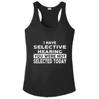 Cool Funny I Have Selective Hearing You Were Not Selected Ladies PosiCharge Competitor Racerback Tank