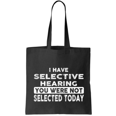 Cool Funny I Have Selective Hearing You Were Not Selected Bag