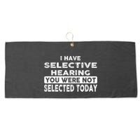 Cool Funny I Have Selective Hearing You Were Not Selected Large Microfiber Waffle Golf Towel