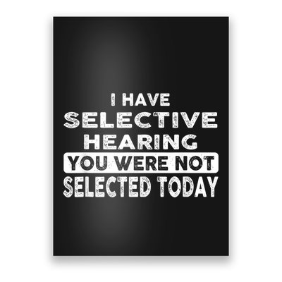 Cool Funny I Have Selective Hearing You Were Not Selected Poster