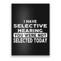 Cool Funny I Have Selective Hearing You Were Not Selected Poster