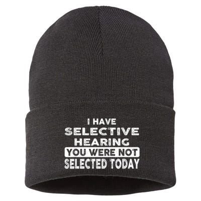 Cool Funny I Have Selective Hearing You Were Not Selected Sustainable Knit Beanie