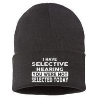 Cool Funny I Have Selective Hearing You Were Not Selected Sustainable Knit Beanie
