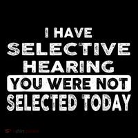 Cool Funny I Have Selective Hearing You Were Not Selected Womens Tank Top