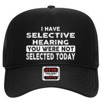 Cool Funny I Have Selective Hearing You Were Not Selected Trucker Hat