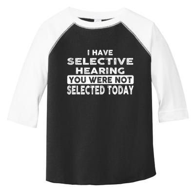 Cool Funny I Have Selective Hearing You Were Not Selected Toddler Fine Jersey T-Shirt