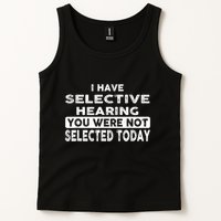 Cool Funny I Have Selective Hearing You Were Not Selected Tank Top