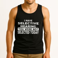 Cool Funny I Have Selective Hearing You Were Not Selected Tank Top