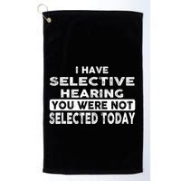 Cool Funny I Have Selective Hearing You Were Not Selected Golf Towel
