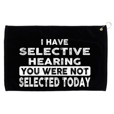 Cool Funny I Have Selective Hearing You Were Not Selected Grommeted Golf Towel