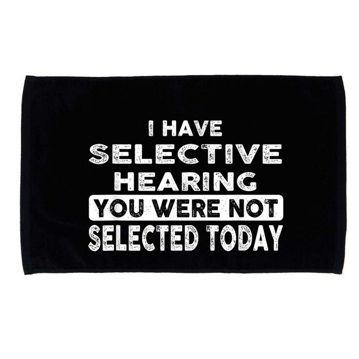 Cool Funny I Have Selective Hearing You Were Not Selected Microfiber Hand Towel