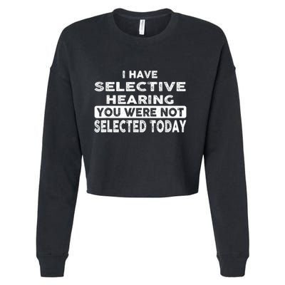 Cool Funny I Have Selective Hearing You Were Not Selected Cropped Pullover Crew