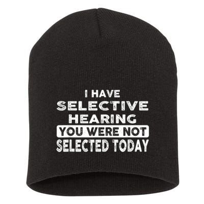 Cool Funny I Have Selective Hearing You Were Not Selected Short Acrylic Beanie