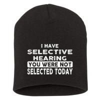 Cool Funny I Have Selective Hearing You Were Not Selected Short Acrylic Beanie