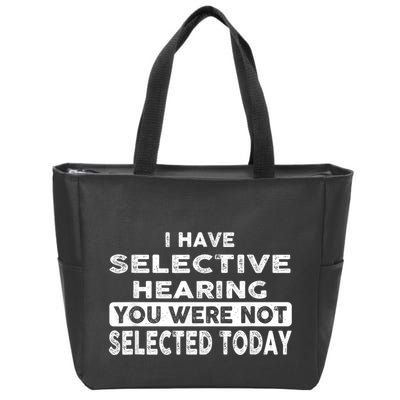 Cool Funny I Have Selective Hearing You Were Not Selected Zip Tote Bag
