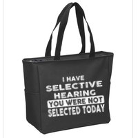 Cool Funny I Have Selective Hearing You Were Not Selected Zip Tote Bag