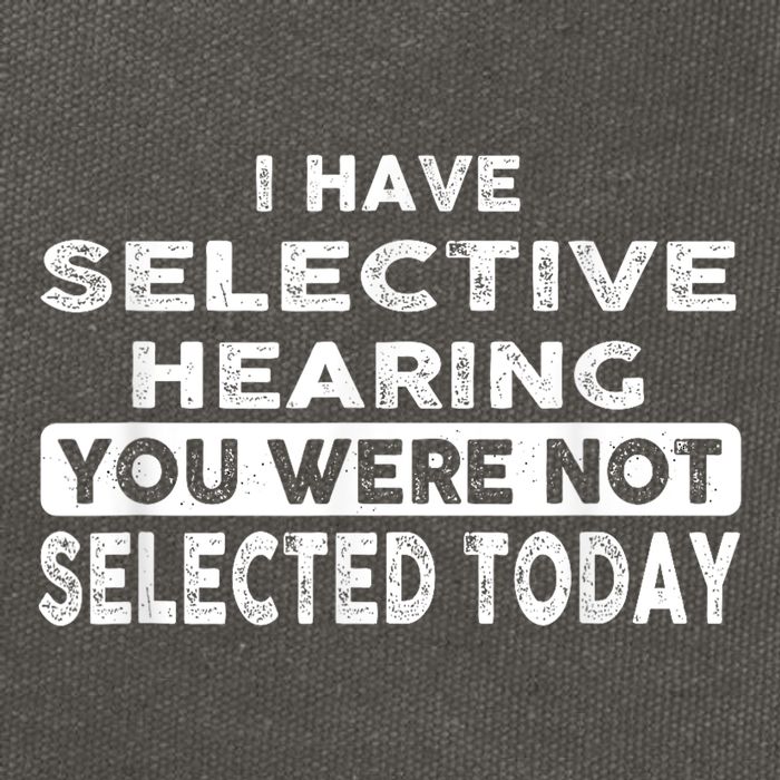 Cool Funny I Have Selective Hearing You Were Not Selected Cotton Canvas Backpack
