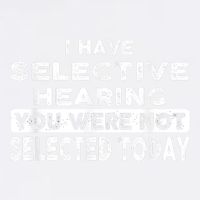 Cool Funny I Have Selective Hearing You Were Not Selected Garment-Dyed Sweatshirt