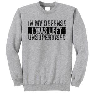 Cool Funny In My Defense I Was Left Unsupervised Tall Sweatshirt