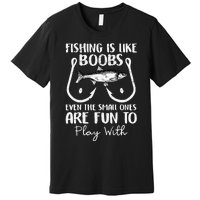 Cute Fishing Is Like Boobs Funny Quote Gifts Premium T-Shirt