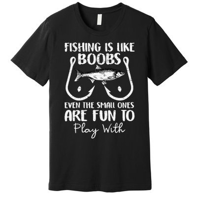 Cute Fishing Is Like Boobs Funny Quote Gifts Premium T-Shirt