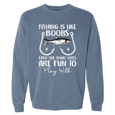 Cute Fishing Is Like Boobs Funny Quote Gifts Garment-Dyed Sweatshirt