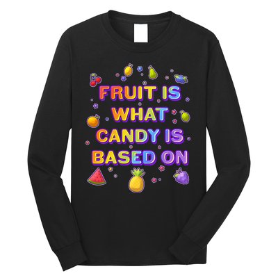 Colorful Fruit Is What Candy Is Based On Long Sleeve Shirt