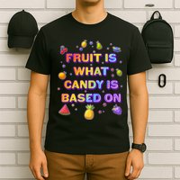 Colorful Fruit Is What Candy Is Based On T-Shirt