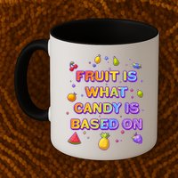 Colorful Fruit Is What Candy Is Based On Mug