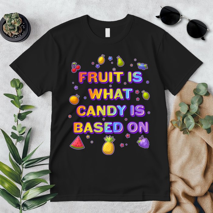 Colorful Fruit Is What Candy Is Based On Premium T-Shirt