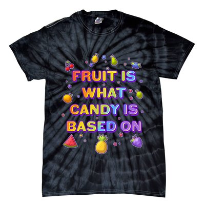 Colorful Fruit Is What Candy Is Based On Tie-Dye T-Shirt