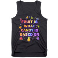 Colorful Fruit Is What Candy Is Based On Tank Top