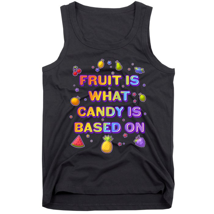 Colorful Fruit Is What Candy Is Based On Tank Top