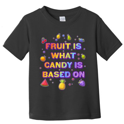 Colorful Fruit Is What Candy Is Based On Toddler T-Shirt