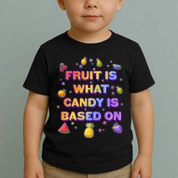 Colorful Fruit Is What Candy Is Based On Toddler T-Shirt