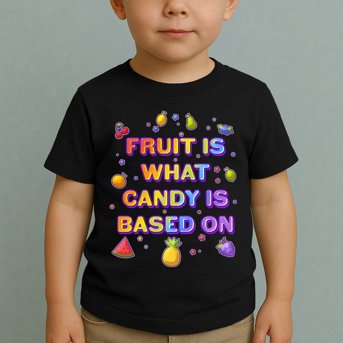 Colorful Fruit Is What Candy Is Based On Toddler T-Shirt
